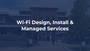 Case Study: Wi-Fi Design, Install & Managed Services